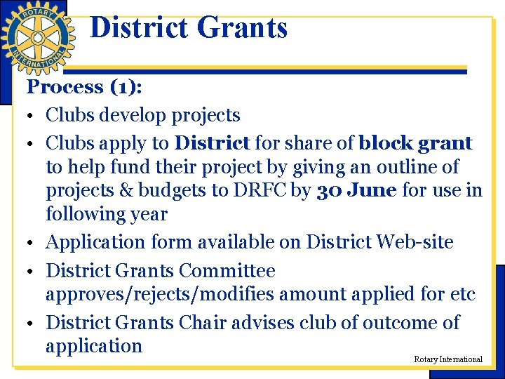 District Grants Process (1): • Clubs develop projects • Clubs apply to District for