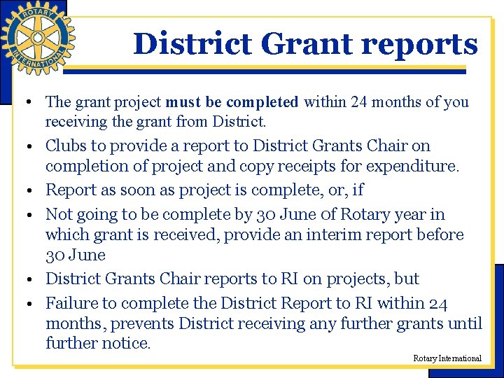 District Grant reports • The grant project must be completed within 24 months of District Grant reports • The grant project must be completed within 24 months of
