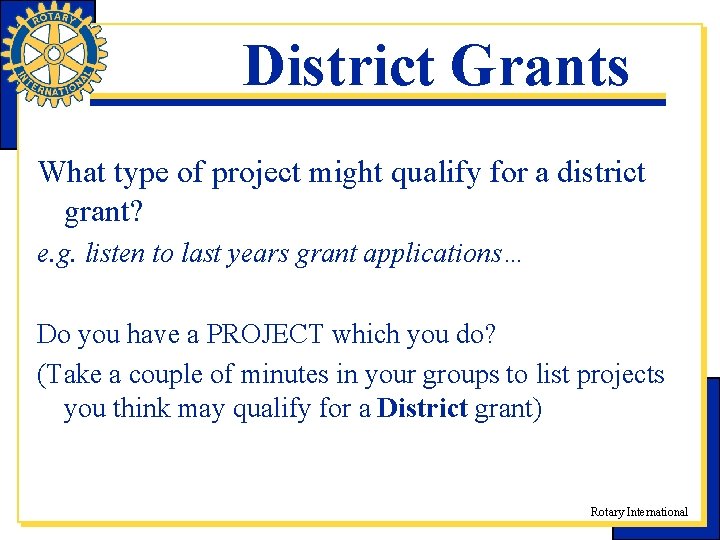 District Grants What type of project might qualify for a district grant? e. g.