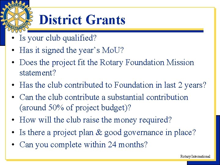 District Grants • Is your club qualified? • Has it signed the year’s Mo.