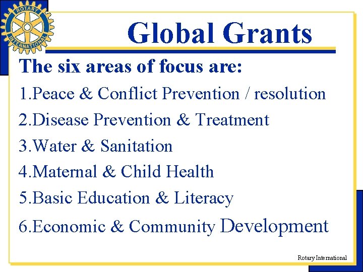 Global Grants The six areas of focus are: 1. Peace & Conflict Prevention / Global Grants The six areas of focus are: 1. Peace & Conflict Prevention /