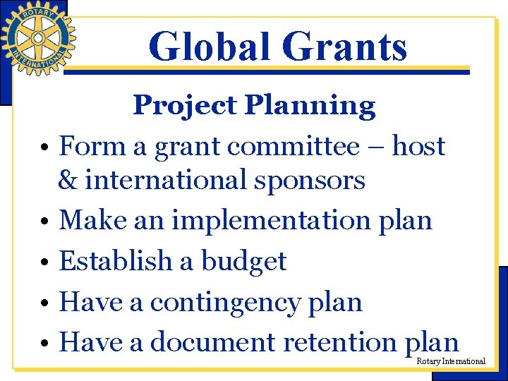 Global Grants Project Planning • Form a grant committee – host & international sponsors