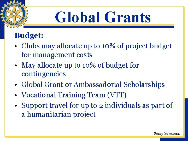 Global Grants Budget: • Clubs may allocate up to 10% of project budget for