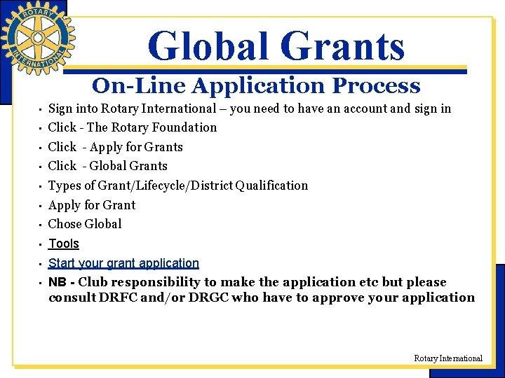 Global Grants On-Line Application Process • Sign into Rotary International – you need to Global Grants On-Line Application Process • Sign into Rotary International – you need to