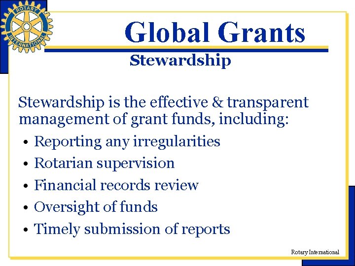 Global Grants Stewardship is the effective & transparent management of grant funds, including: •