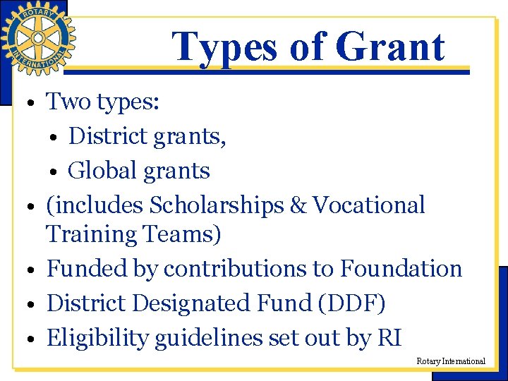 Types of Grant • Two types: • District grants, • Global grants • (includes