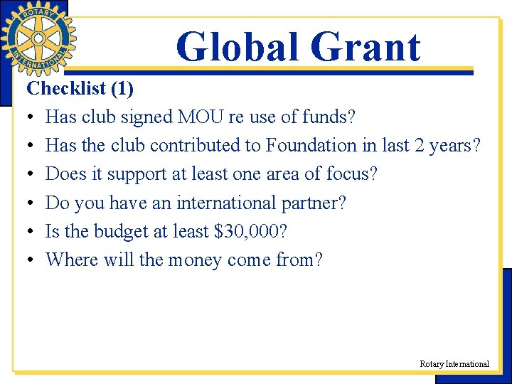 Global Grant Checklist (1) • Has club signed MOU re use of funds? • Global Grant Checklist (1) • Has club signed MOU re use of funds? •