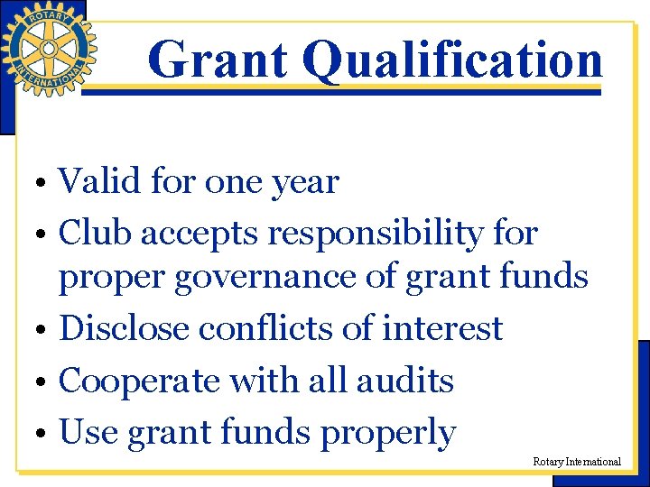 Grant Qualification • Valid for one year • Club accepts responsibility for proper governance Grant Qualification • Valid for one year • Club accepts responsibility for proper governance