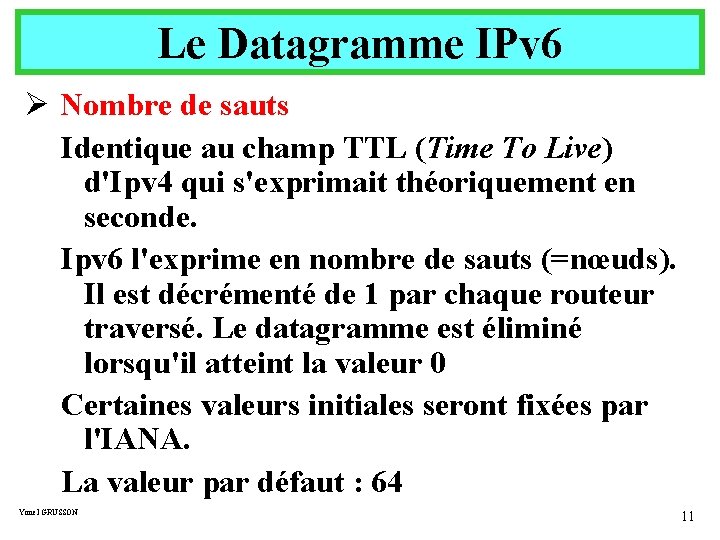 Le Datagramme IPv 6 Ø Nombre de sauts Identique au champ TTL (Time To