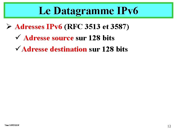 Le Datagramme IPv 6 Ø Adresses IPv 6 (RFC 3513 et 3587) ü Adresse