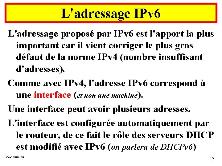 L'adressage IPv 6 L'adressage proposé par IPv 6 est l'apport la plus important car