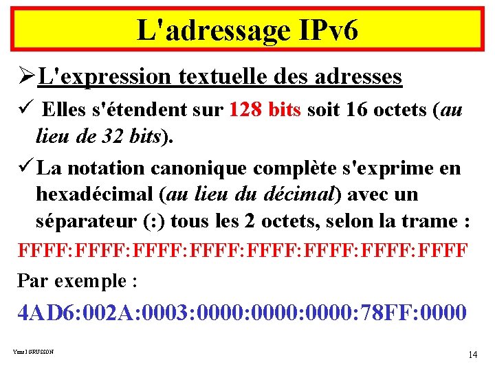 L'adressage IPv 6 ØL'expression textuelle des adresses ü Elles s'étendent sur 128 bits soit