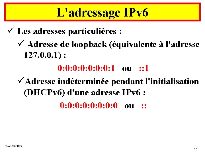 L'adressage IPv 6 ü Les adresses particulières : ü Adresse de loopback (équivalente à