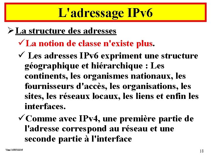 L'adressage IPv 6 Ø La structure des adresses üLa notion de classe n'existe plus.