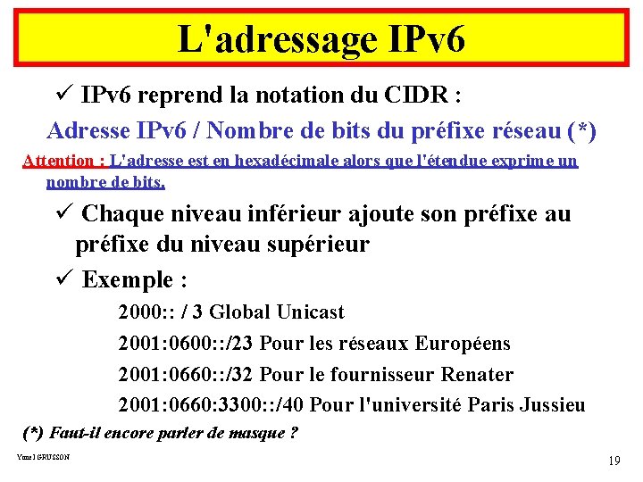 L'adressage IPv 6 ü IPv 6 reprend la notation du CIDR : Adresse IPv