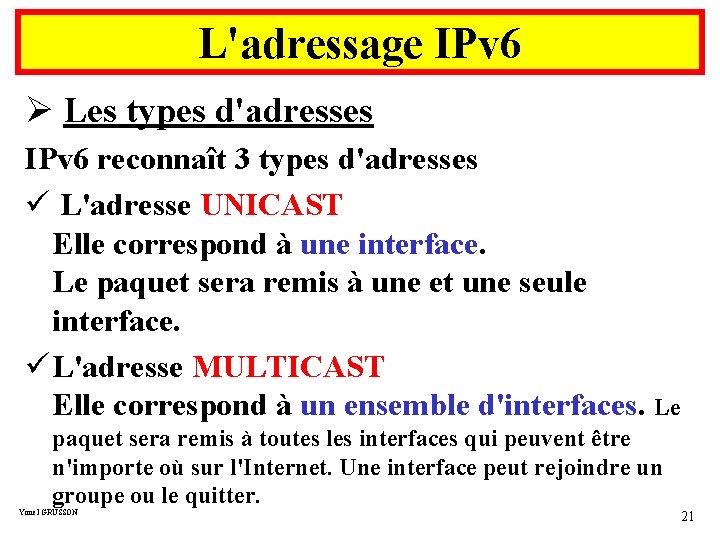 L'adressage IPv 6 Ø Les types d'adresses IPv 6 reconnaît 3 types d'adresses ü