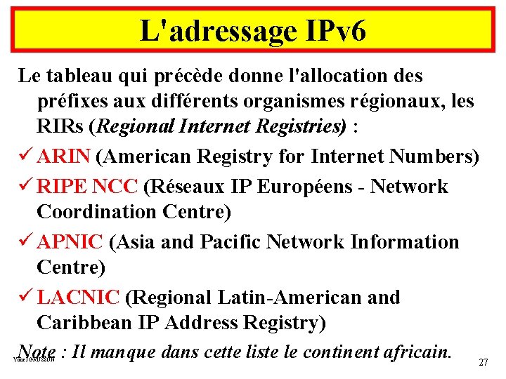 L'adressage IPv 6 Le tableau qui précède donne l'allocation des préfixes aux différents organismes