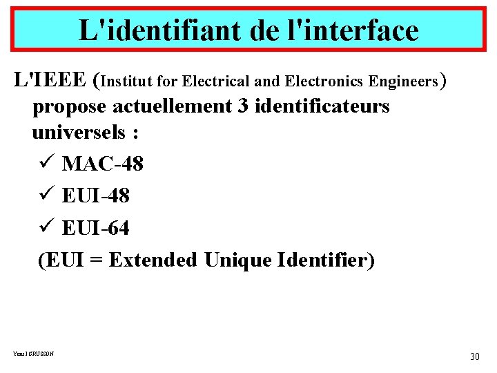 L'identifiant de l'interface L'IEEE (Institut for Electrical and Electronics Engineers) propose actuellement 3 identificateurs