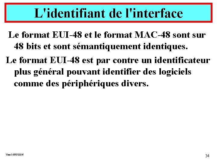 L'identifiant de l'interface Le format EUI-48 et le format MAC-48 sont sur 48 bits