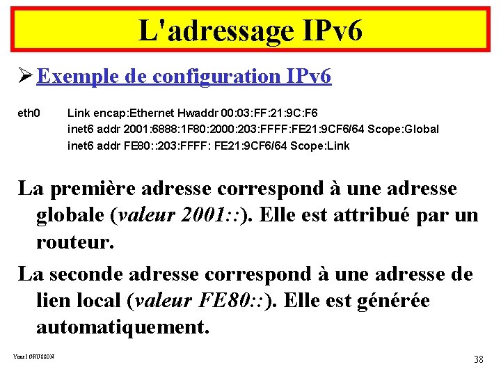 L'adressage IPv 6 Ø Exemple de configuration IPv 6 eth 0 Link encap: Ethernet