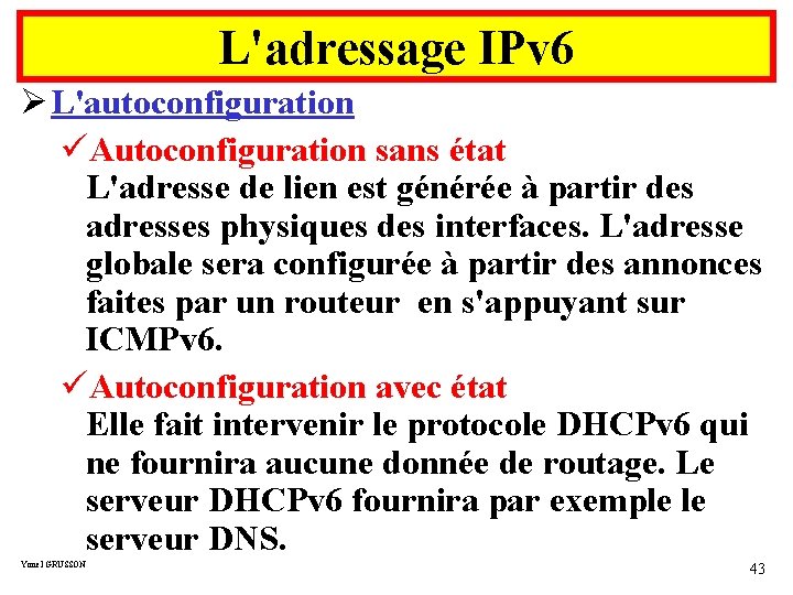 L'adressage IPv 6 Ø L'autoconfiguration üAutoconfiguration sans état L'adresse de lien est générée à