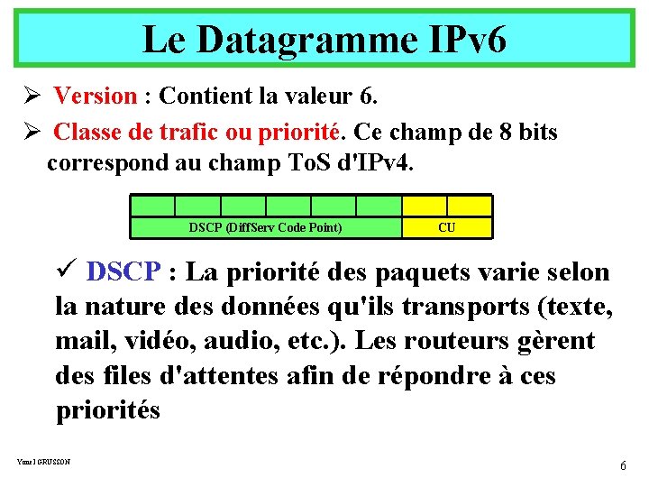 Le Datagramme IPv 6 Ø Version : Contient la valeur 6. Ø Classe de