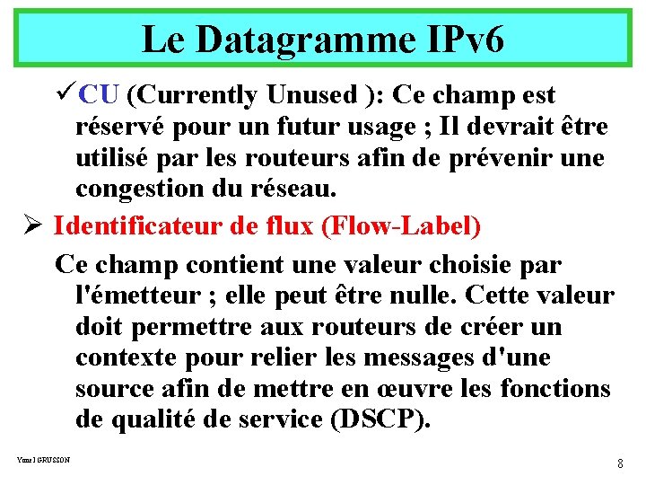 Le Datagramme IPv 6 üCU (Currently Unused ): Ce champ est réservé pour un