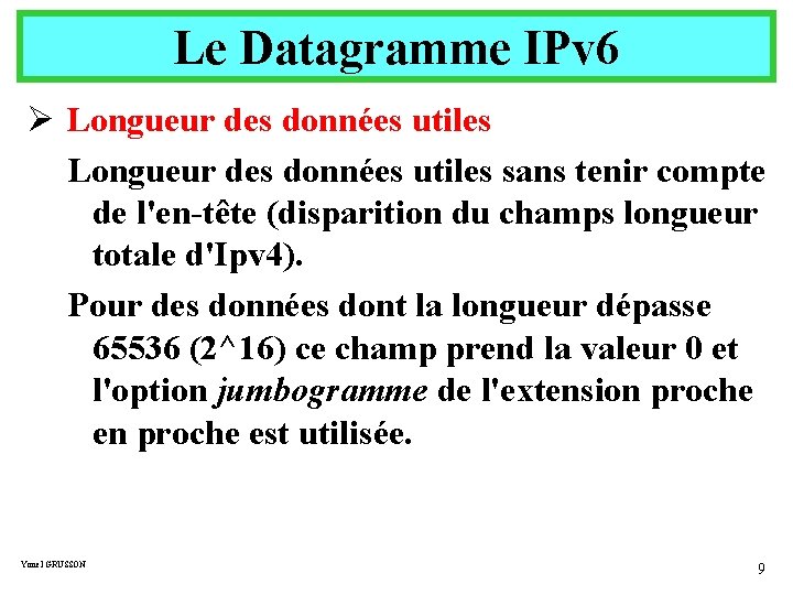 Le Datagramme IPv 6 Ø Longueur des données utiles sans tenir compte de l'en-tête