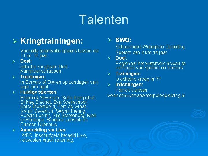 Talenten Ø Ø Ø Kringtrainingen: Voor alle talentvolle spelers tussen de 11 en 16 Talenten Ø Ø Ø Kringtrainingen: Voor alle talentvolle spelers tussen de 11 en 16