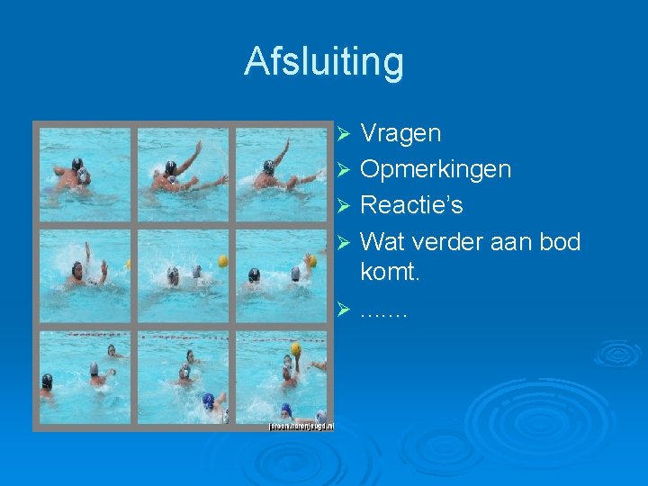 Afsluiting Vragen Ø Opmerkingen Ø Reactie’s Ø Wat verder aan bod komt. Ø. . Afsluiting Vragen Ø Opmerkingen Ø Reactie’s Ø Wat verder aan bod komt. Ø. .