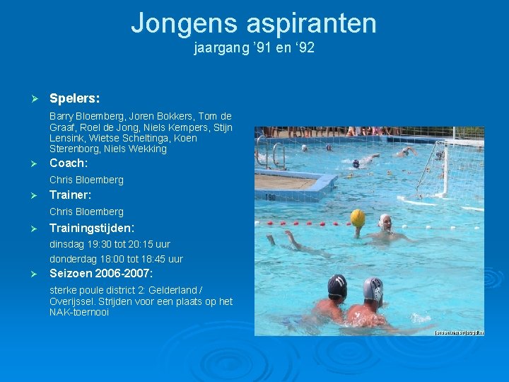 Jongens aspiranten jaargang ’ 91 en ‘ 92 Ø Spelers: Barry Bloemberg, Joren Bokkers, Jongens aspiranten jaargang ’ 91 en ‘ 92 Ø Spelers: Barry Bloemberg, Joren Bokkers,