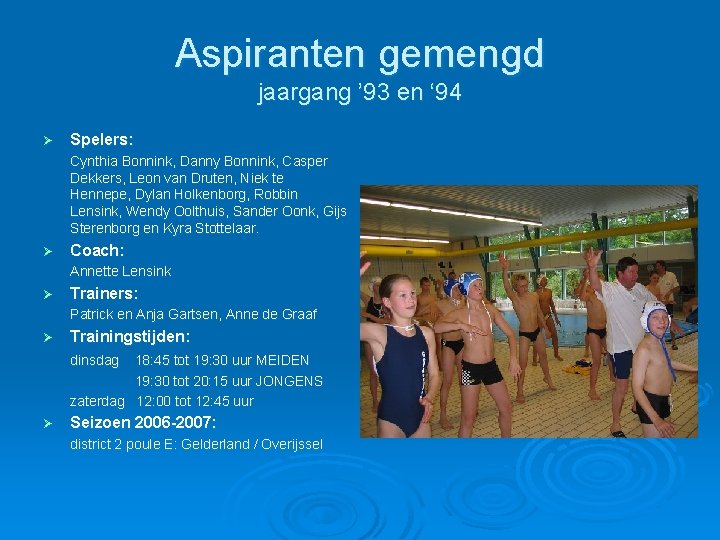 Aspiranten gemengd jaargang ’ 93 en ‘ 94 Ø Spelers: Cynthia Bonnink, Danny Bonnink, Aspiranten gemengd jaargang ’ 93 en ‘ 94 Ø Spelers: Cynthia Bonnink, Danny Bonnink,