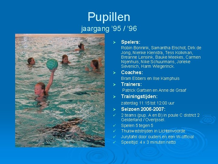 Pupillen jaargang ’ 95 / ’ 96 Ø Spelers: Robin Bonnink, Samantha Elschot, Dirk Pupillen jaargang ’ 95 / ’ 96 Ø Spelers: Robin Bonnink, Samantha Elschot, Dirk