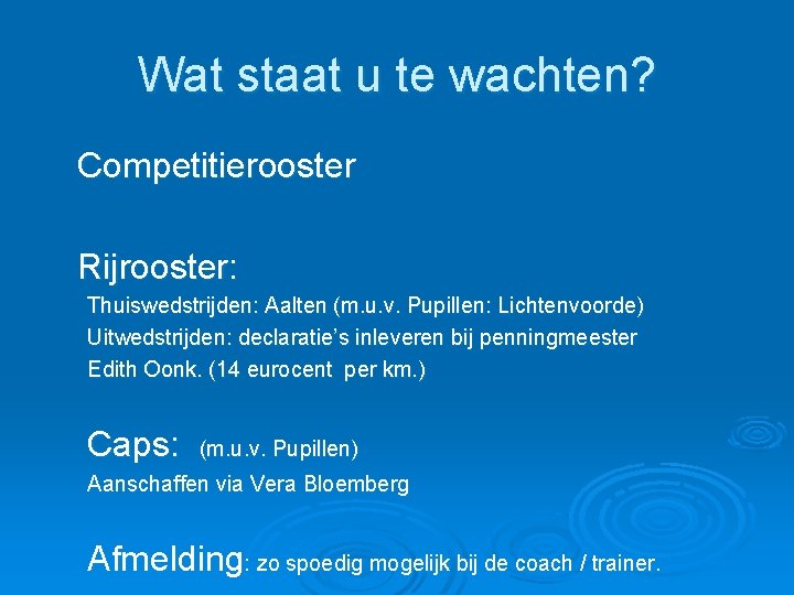 Wat staat u te wachten? Competitierooster Rijrooster: Thuiswedstrijden: Aalten (m. u. v. Pupillen: Lichtenvoorde) Wat staat u te wachten? Competitierooster Rijrooster: Thuiswedstrijden: Aalten (m. u. v. Pupillen: Lichtenvoorde)