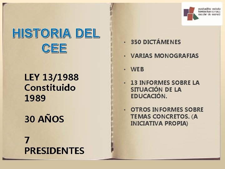 HISTORIA DEL CEE LEY 13/1988 Constituido 1989 30 AÑOS 7 PRESIDENTES • 350 DICTÁMENES
