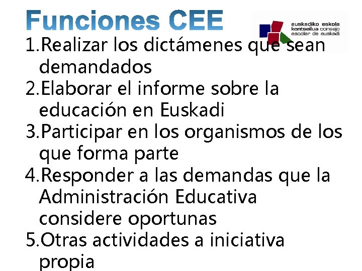 1. Realizar los dictámenes que sean demandados 2. Elaborar el informe sobre la educación