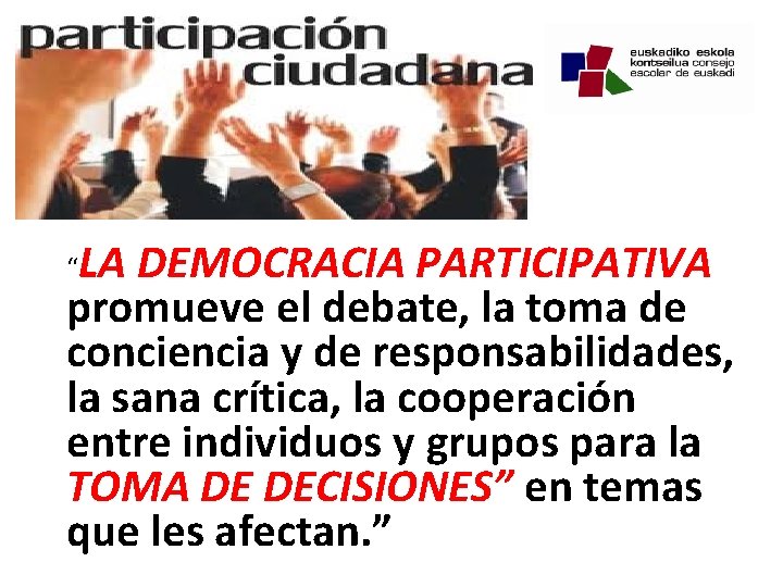 “LA DEMOCRACIA PARTICIPATIVA promueve el debate, la toma de conciencia y de responsabilidades, la