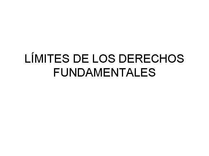 LÍMITES DE LOS DERECHOS FUNDAMENTALES 