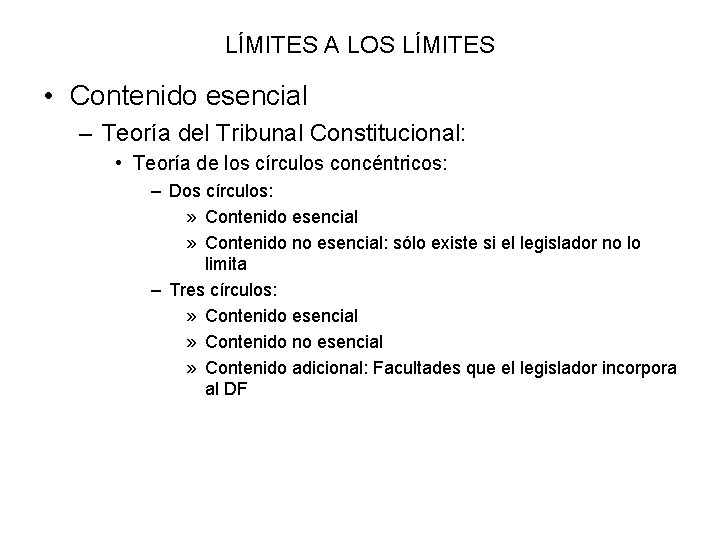 LÍMITES A LOS LÍMITES • Contenido esencial – Teoría del Tribunal Constitucional: • Teoría