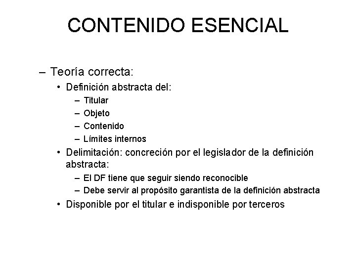 CONTENIDO ESENCIAL – Teoría correcta: • Definición abstracta del: – – Titular Objeto Contenido