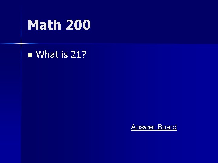 Math 200 n What is 21? Answer Board 
