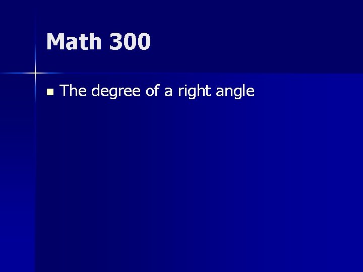 Math 300 n The degree of a right angle 