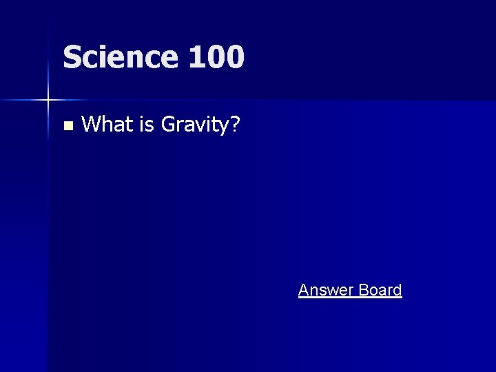 Science 100 n What is Gravity? Answer Board 