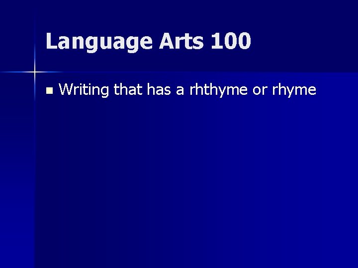 Language Arts 100 n Writing that has a rhthyme or rhyme 
