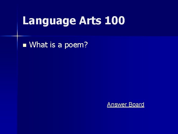 Language Arts 100 n What is a poem? Answer Board 