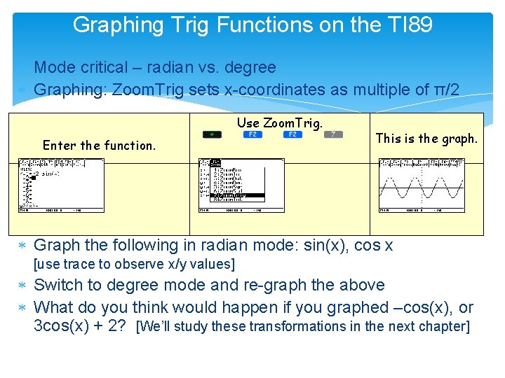 Graphing Trig Functions on the TI 89 Mode critical – radian vs. degree Graphing: