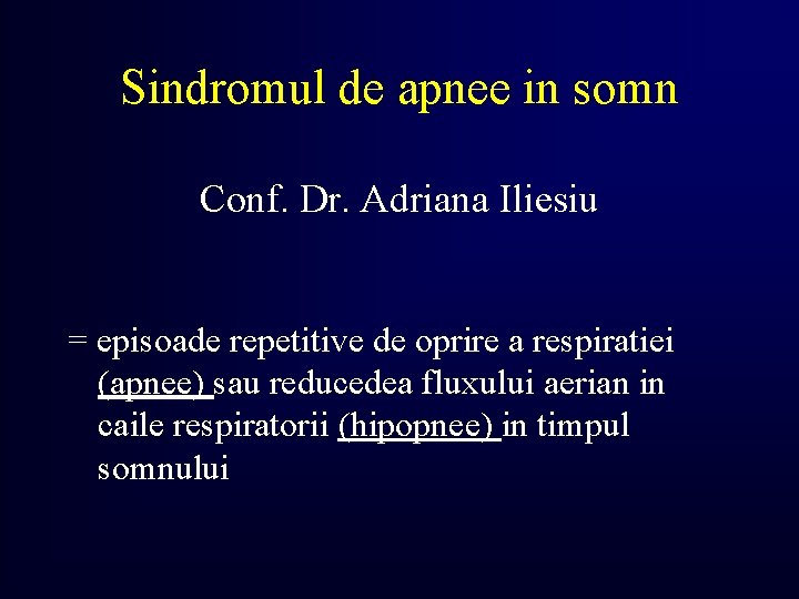 Sindromul de apnee in somn Conf. Dr. Adriana Iliesiu = episoade repetitive de oprire