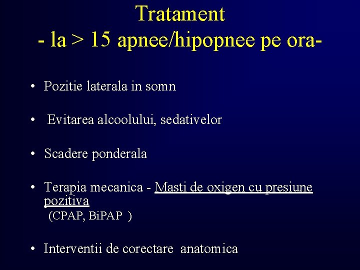 Tratament - la > 15 apnee/hipopnee pe ora • Pozitie laterala in somn •