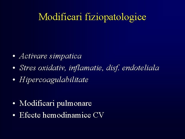 Modificari fiziopatologice • Activare simpatica • Stres oxidativ, inflamatie, disf. endoteliala • Hipercoagulabilitate •