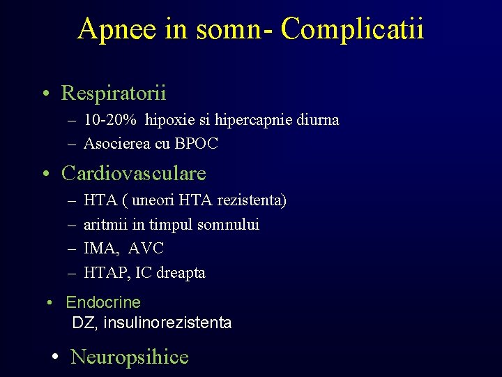 Apnee in somn- Complicatii • Respiratorii – 10 -20% hipoxie si hipercapnie diurna –